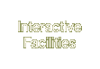 Interactive Facilities